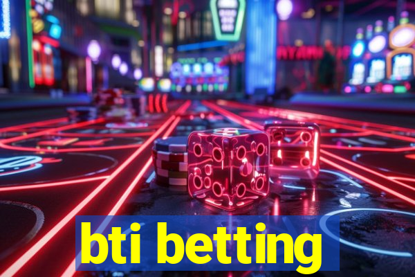 bti betting